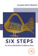 Six steps. An African-Barbudan-Caribbean story di Claudia Ruth Francis edito da Europa Edizioni
