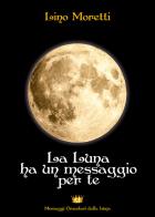 La Luna ha un messaggio per te di Lino Moretti edito da Youcanprint