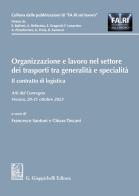 Organizzazione e lavoro nel settore dei trasporti tra generalità e specialità. Il contratto di logistica di Alessandro Bellavista, Domenico Garofalo, Enrico Gragnoli edito da Giappichelli