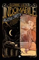 Indomabile. Agatha Christie. La ragazza che ha inventato il mistero di Susanne Lieder edito da Giunti Editore