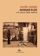 Ansgar Elde e la danza della materia di Cecilia Nastasi edito da Il Canneto Editore