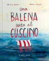 Una balena sotto il cuscino. Ediz. a colori di Brian Freschi edito da Il Gatto Verde