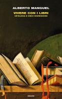 Vivere con i libri. Un'elegia e dieci digressioni di Alberto Manguel edito da Einaudi