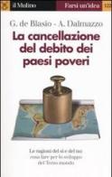 La cancellazione del debito dei paesi poveri di Guido De Blasio, Alberto Dalmazzo edito da Il Mulino