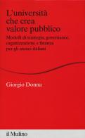 L' università che crea valore. Modelli di strategia, governance, organizzazione e finanza per gli atenei italiani