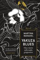Yakuza Blues. Vita e morte nella mafia giapponese di Martina Baradel edito da Rizzoli