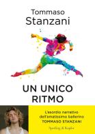 Un ritmo unico. Quattro amici e un sogno: una storia a passo di danza di Tommaso Stanzani edito da Sperling & Kupfer