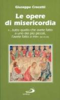 Le opere di misericordia. «Tutto quello che avete fatto a uno dei più piccoli, l'avete fatto a me» di Giuseppe Crocetti edito da San Paolo Edizioni