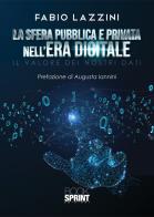 La sfera pubblica e privata nell'era digitale. Il valore dei nostri dati di Fabio Lazzini edito da Booksprint