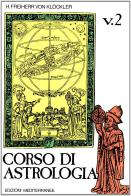 Corso di astrologia vol.2 di H. Freiherr von Klöckler edito da Edizioni Mediterranee