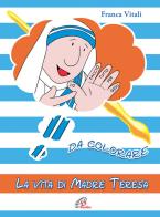 La vita di madre Teresa da colorare. Ediz. a colori di Franca Vitali edito da Paoline Editoriale Libri