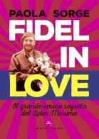 Fidel in love. Il grande amore segreto del Líder Máximo di Paola Sorge edito da Castelvecchi