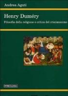 Henry Duméry. Filosofia della religione e critica del cristianesimo di Andrea Aguti edito da Morcelliana