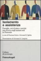 Isolamento e assistenza. Famiglie, reti di aiuto e servizi: una ricerca sugli anziani soli in Piemonte edito da Franco Angeli