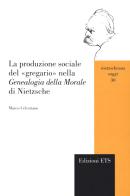 La produzione sociale del «gregario» nella «Genealogia della morale» di Nietzsche di Marco Celentano edito da Edizioni ETS