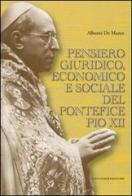 Pensiero giuridico, economico e sociale del pontefice Pio XII di Alberto De Marco edito da Gangemi Editore