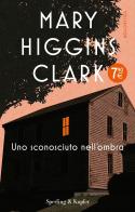 Uno sconosciuto nell'ombra di Mary Higgins Clark edito da Sperling & Kupfer