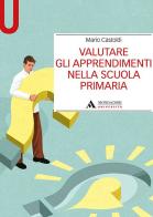 Valutare gli apprendimenti nella scuola primaria di Mario Castoldi edito da Mondadori Università
