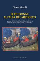 Sette donne all'alba del Medioevo. Ipazia, Galla Placidia, Pulcheria, Onoria, Eudocia, Licinia Eudossia, Amalasunta di Gianni Morelli edito da Il Ponte Vecchio