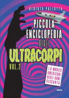 Piccola enciclopedia degli ultracorpi vol.2 di Alberto Pallotta edito da Ultra