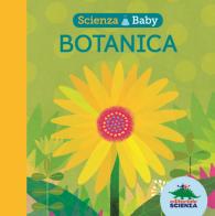 Botanica. Scienza baby. Ediz. a colori di Jonathan Litton edito da Editoriale Scienza