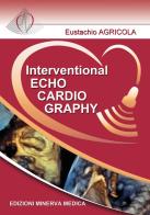 Interventional echocardiography di Eustachio Agricola edito da Minerva Medica