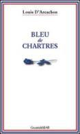 Bleu de Chartres di Louis D'Arcachon edito da Guaraldi