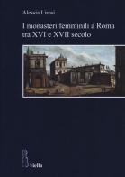 I monasteri femminili a Roma tra XVI e XVII secolo di Alessia Lirosi edito da Viella