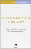 L' intenzionalità educativa. Saggi su individuo e conoscenza nella riflessione pedagogica di Francesco Biancolella edito da Armando Editore