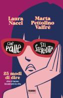 Che palle 'sti stereotipi. 25 modi di dire che ci hanno incasinato la vita di Laura Nacci, Marta Pettolino Valfrè edito da Fabbri