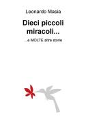 Dieci piccoli miracoli... e molte altre storie di Leonardo Masia edito da ilmiolibro self publishing
