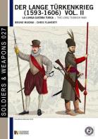 Der lange Türkenkrieg (1593-1606). La lunga guerra turca. Ediz. italiana e inglese di Bruno Mugnai, Christopher Flaherty edito da Soldiershop