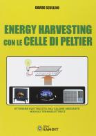 Energy harvesting con le celle di Peltier di Davide Scullino edito da Sandit Libri