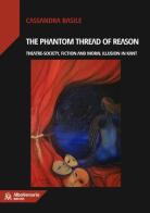 The phantom thread of reason. Theatre-society, fiction and moral illusion in Kant di Cassandra Basile edito da AlboVersorio