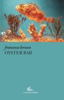 Oyster Bar di Francesca Lorusso edito da Il Canneto Editore