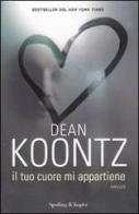 Il tuo cuore mi appartiene di Dean R. Koontz edito da Sperling & Kupfer