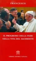 Il progresso della fede nella vita del sacerdote di Francesco (Jorge Mario Bergoglio) edito da Libreria Editrice Vaticana