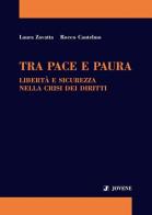 Tra pace e paura. Libertà e sicurezza nella crisi dei diritti di Laura Zavatta, Rocco Cantelmo edito da Jovene