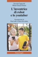 L' inventrice di robot e lo youtuber di Saveria Capecchi, Maria Grazia Ferrari edito da Franco Angeli