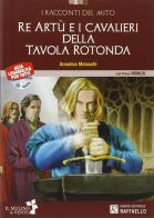 Re Artù e i cavalieri della tavola rotonda. Con espansione online. Con audiolibro di Annalisa Molaschi edito da Raffaello