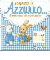 Sorpresa in azzurro... Il primo anno del mio bambino. Ediz. illustrata edito da Edicart