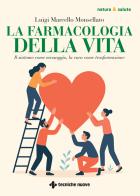 La farmacologia della vita. Il sintomo come messaggio, la cura come trasformazione di Luigi Marcello Monsellato edito da Tecniche Nuove