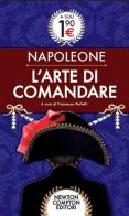 L' arte di comandare di Napoleone Bonaparte edito da Newton Compton