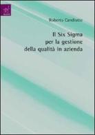Il six sigma per la gestione della qualità in azienda di Roberto Candiotto edito da Aracne