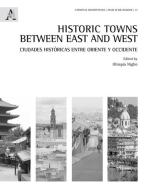 Historic towns between east and west. Ciudades históricas entre Oriente y Occidente. Ediz. inglese e spagnola edito da Aracne