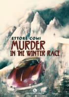 Murder in the Winter Race. Ediz. italiana di Ettore Comi edito da Kimerik