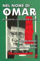 Nel nome di Omar. Rivoluzione, clero e potere in Iran di Marcella Emiliani, Marco Ranuzzi De&#039; Bianchi, Erika Atzori edito da Odoya