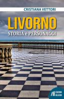 Livorno. Storia e personaggi di Cristiana Vettori edito da Helicon