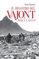 Il disastro del Vajont dalla a alla z di Toni Sirena edito da Editoriale Programma