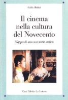 Il cinema nella cultura del Novecento. Mappa di una sua storia critica di Guido Oldrini edito da Le Lettere
